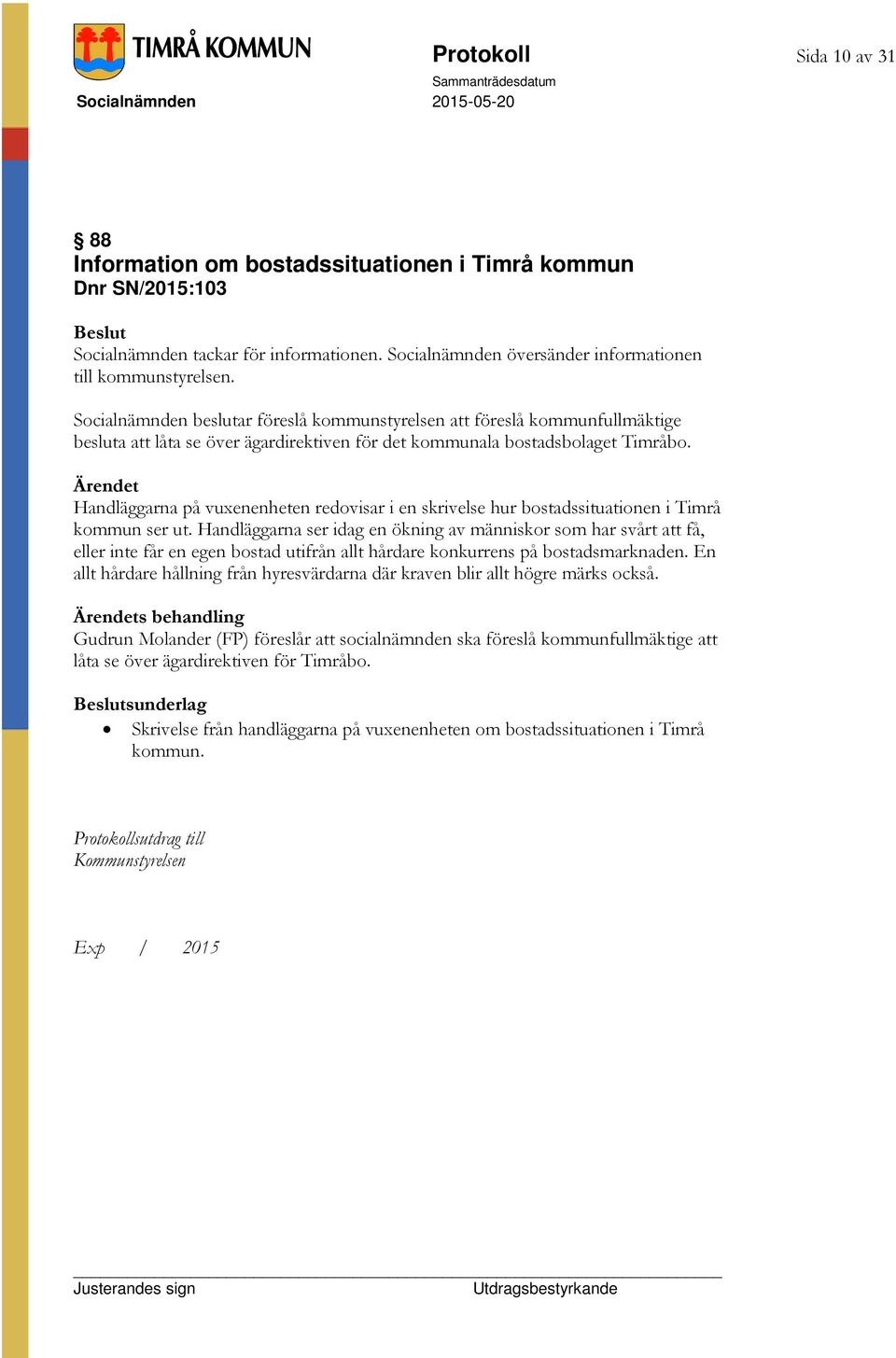 Handläggarna på vuxenenheten redovisar i en skrivelse hur bostadssituationen i Timrå kommun ser ut.