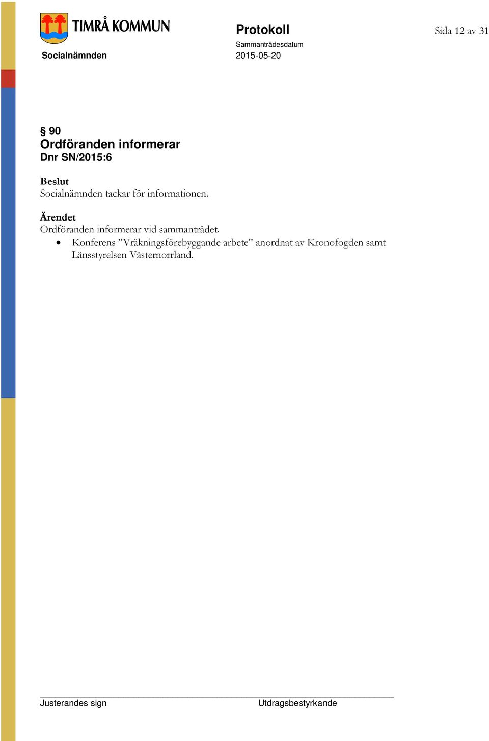 Ordföranden informerar vid sammanträdet.