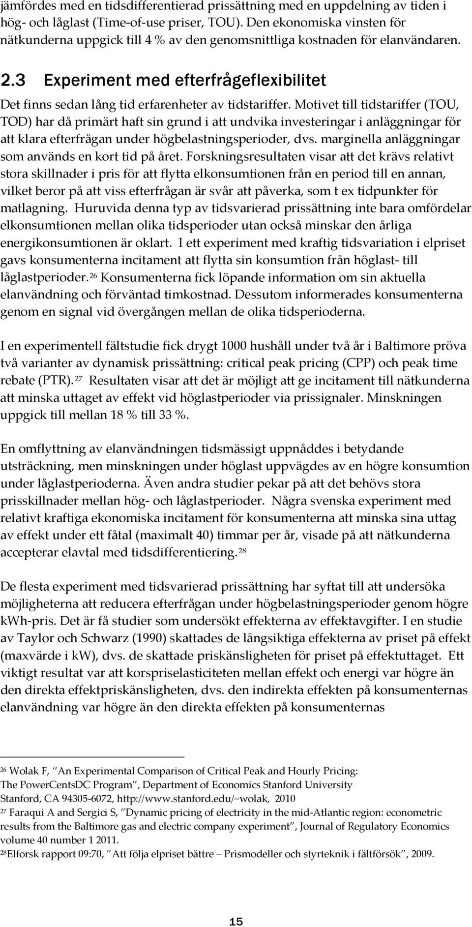 3 Experiment med efterfrågeflexibilitet Det finns sedan lång tid erfarenheter av tidstariffer.