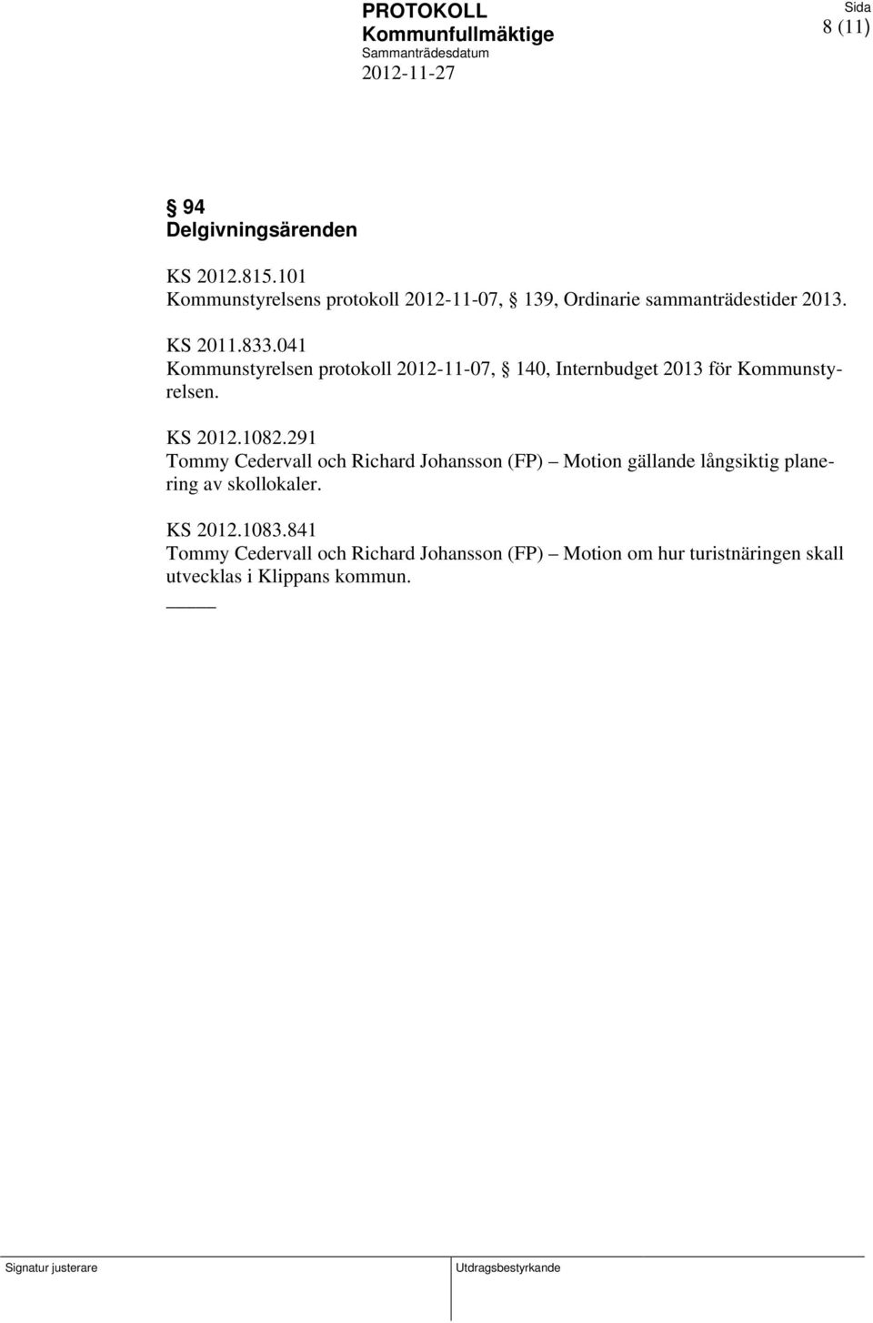 291 Tommy Cedervall och Richard Johansson (FP) Motion gällande långsiktig planering av skollokaler. KS 2012.1083.