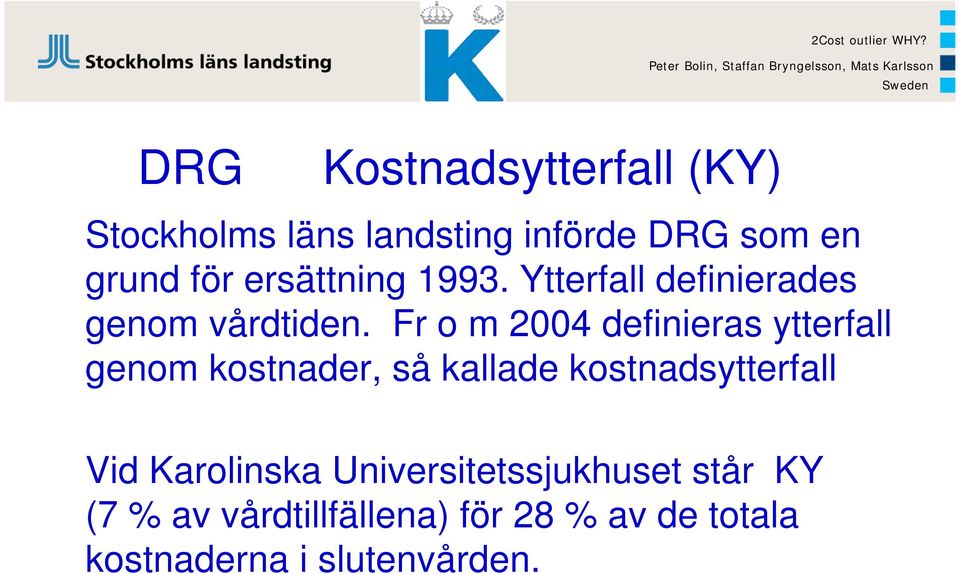 ersättning 1993. Ytterfall definierades genom vårdtiden.