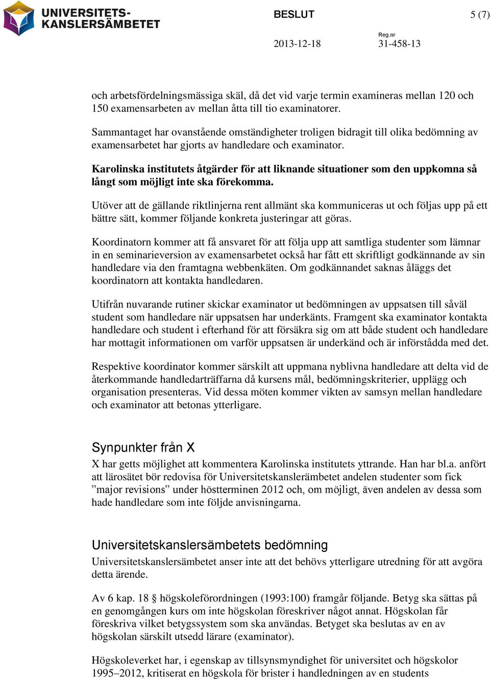 Karolinska institutets åtgärder för att liknande situationer som den uppkomna så långt som möjligt inte ska förekomma.