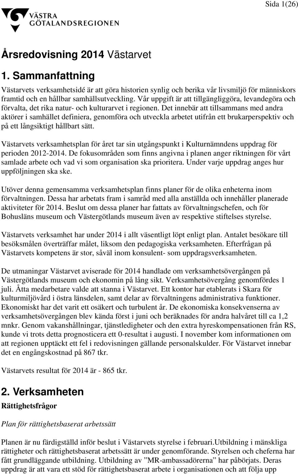 Det innebär att tillsammans med andra aktörer i samhället definiera, genomföra och utveckla arbetet utifrån ett brukarperspektiv och på ett långsiktigt hållbart sätt.