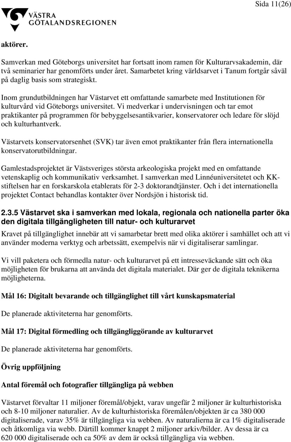 Inom grundutbildningen har Västarvet ett omfattande samarbete med Institutionen för kulturvård vid Göteborgs universitet.