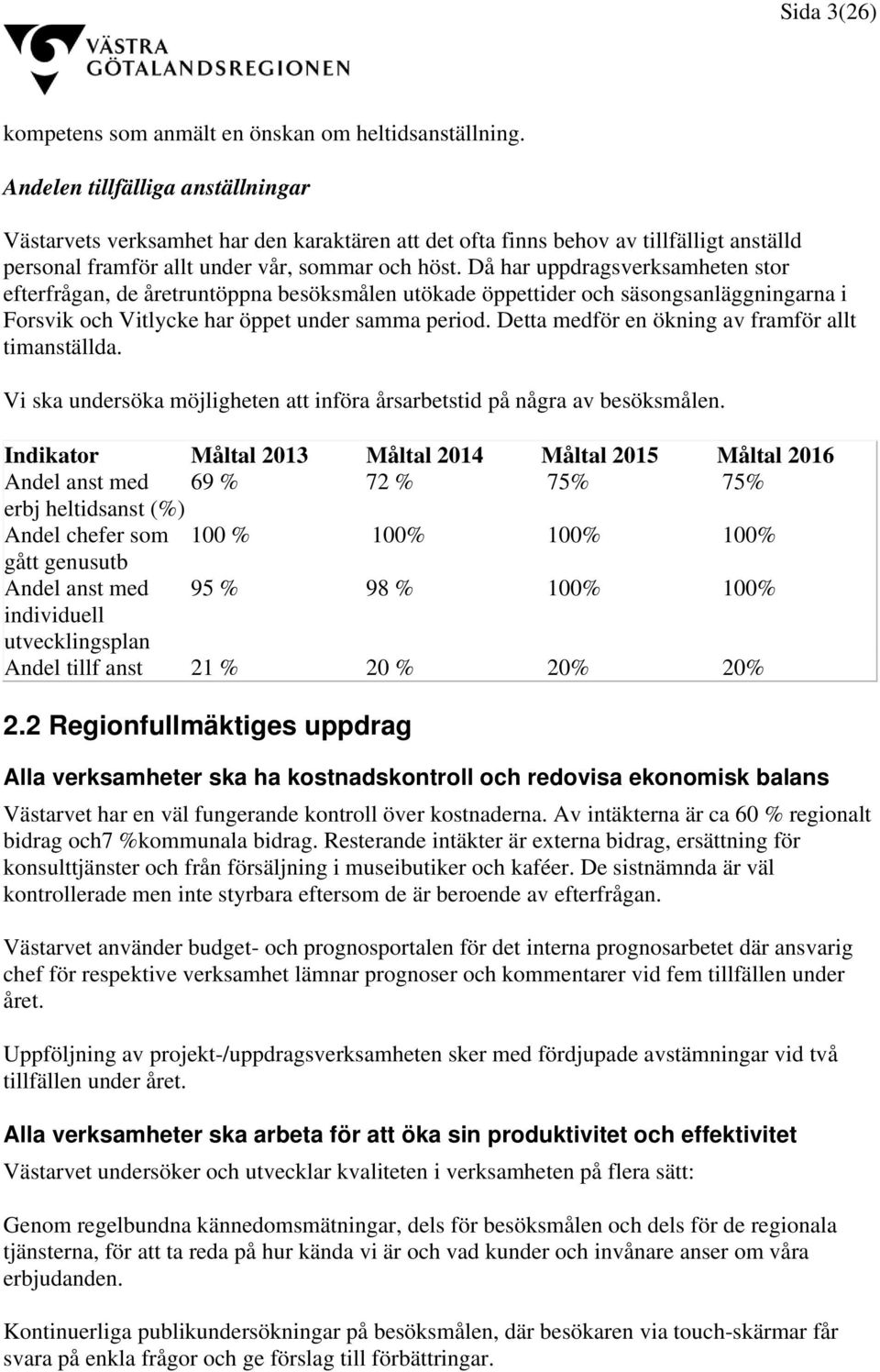 Då har uppdragsverksamheten stor efterfrågan, de åretruntöppna besöksmålen utökade öppettider och säsongsanläggningarna i Forsvik och Vitlycke har öppet under samma period.