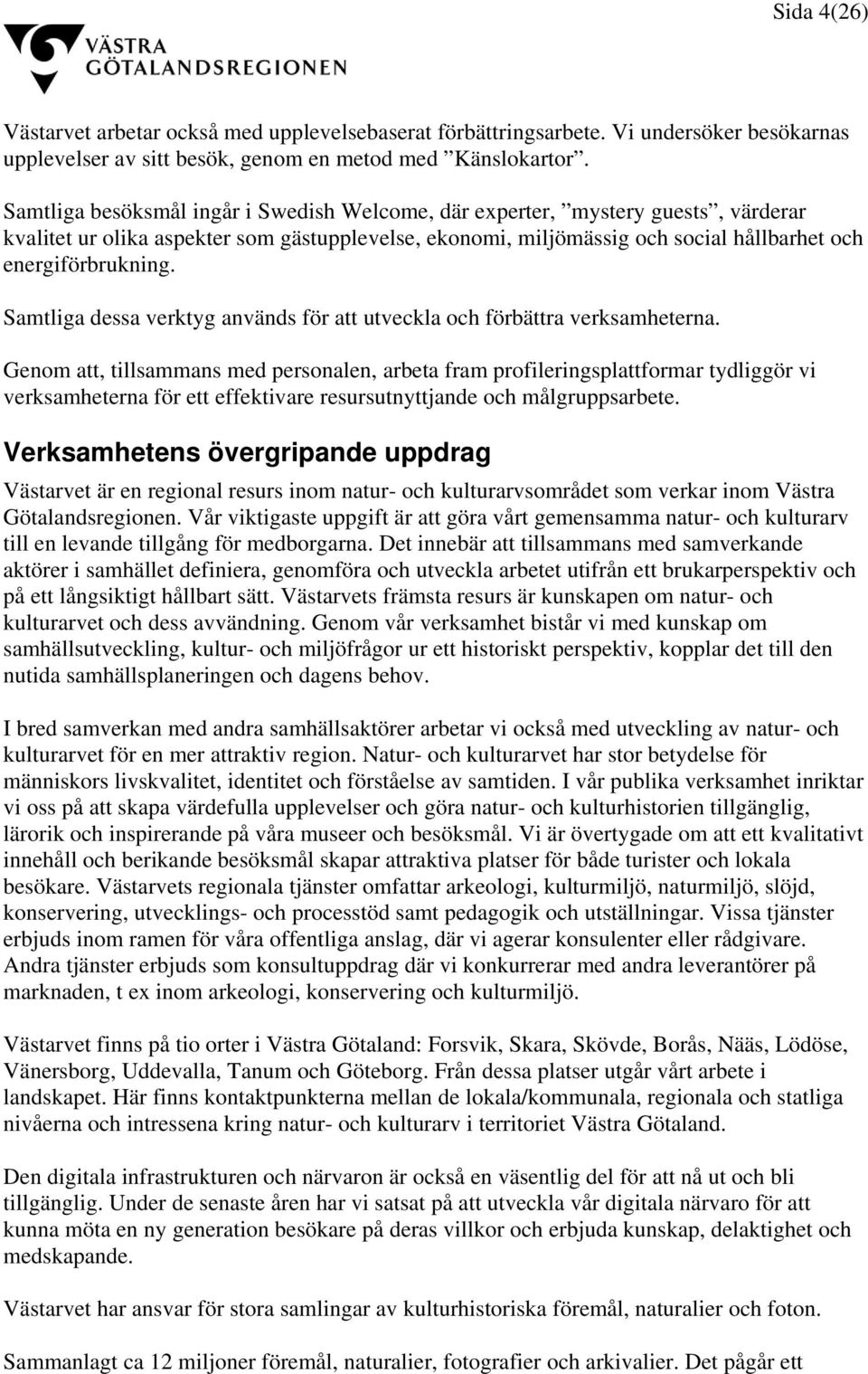 Samtliga dessa verktyg används för att utveckla och förbättra verksamheterna.