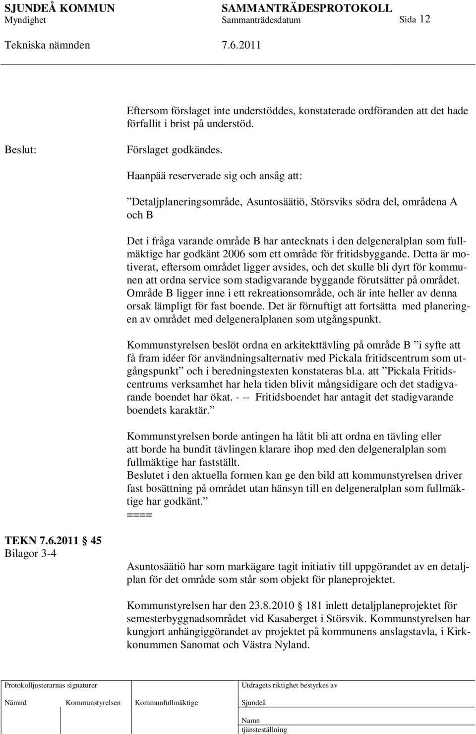 godkänt 2006 som ett område för fritidsbyggande.