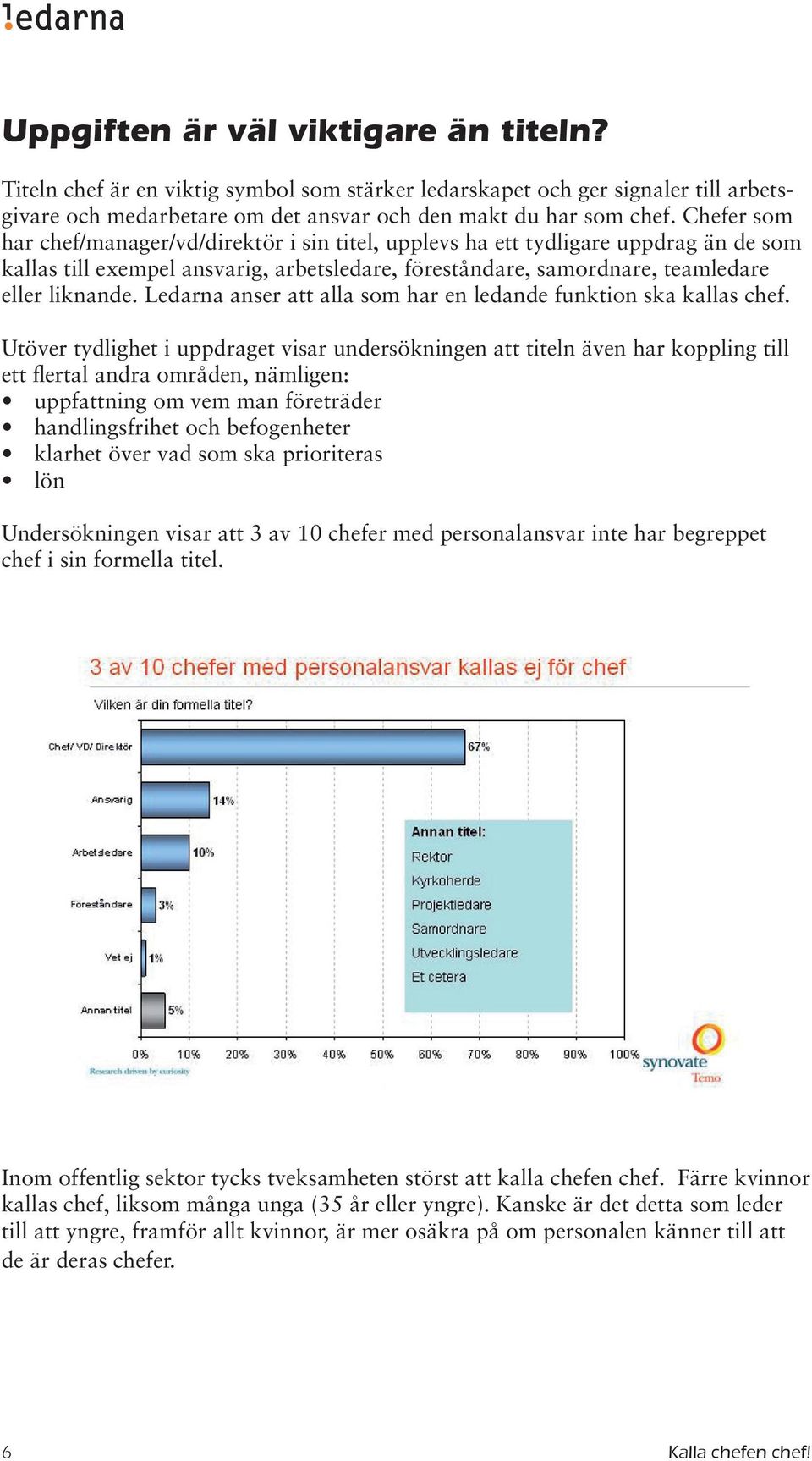 Ledarna anser att alla som har en ledande funktion ska kallas chef.