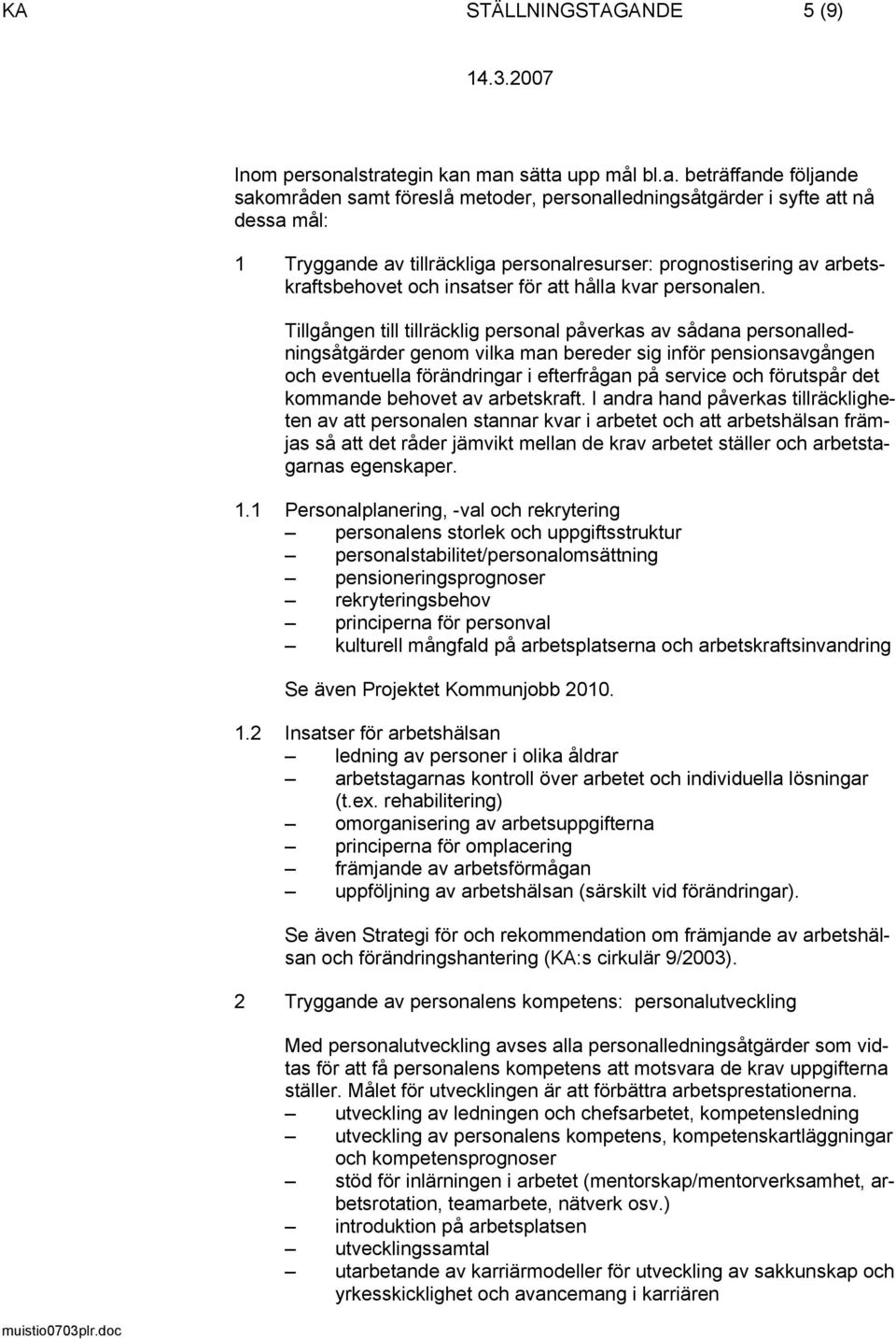 prognostisering av arbetskraftsbehovet och insatser för att hålla kvar personalen.