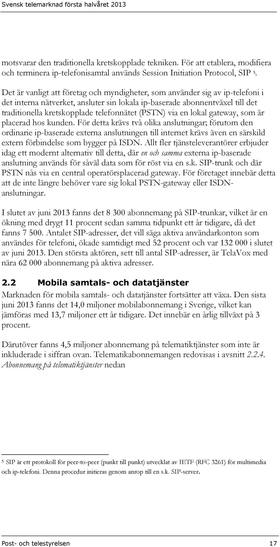 (PSTN) via en lokal gateway, som är placerad hos kunden.