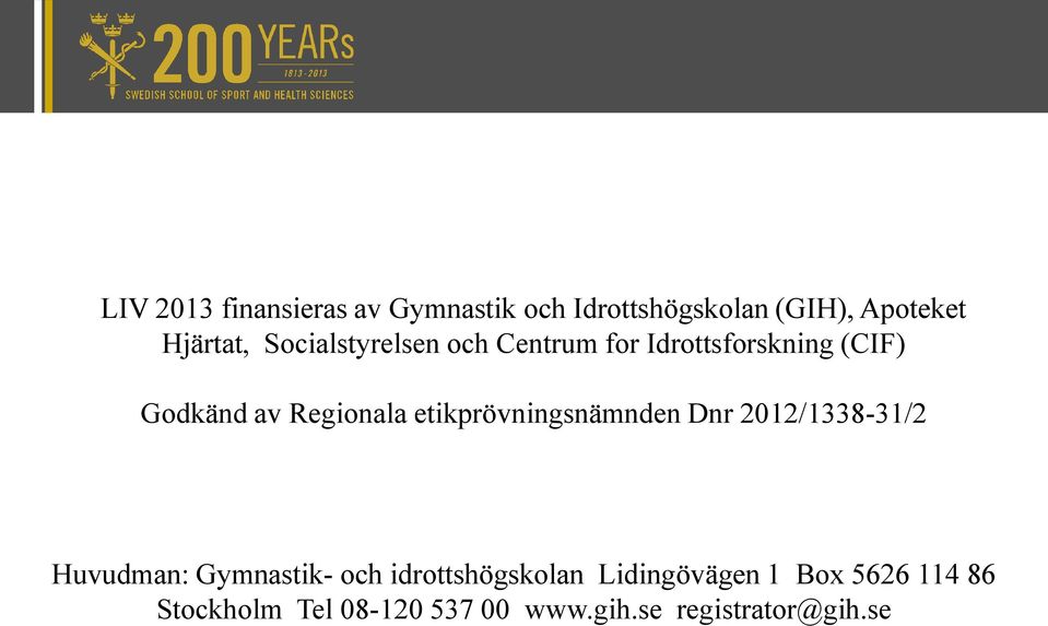 etikprövningsnämnden Dnr 2012/1338-31/2 Huvudman: Gymnastik- och idrottshögskolan