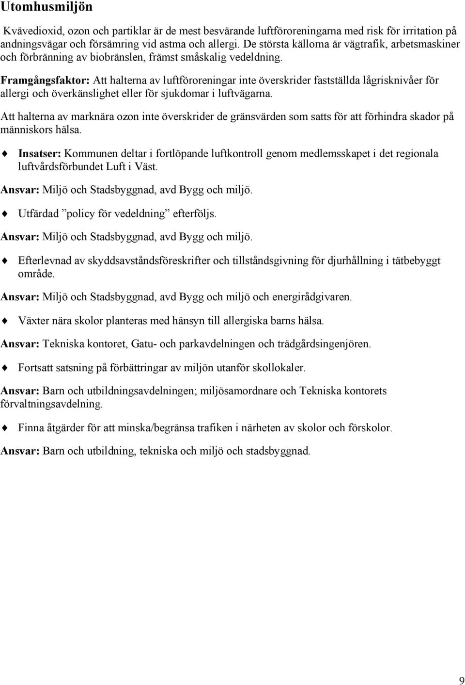 Framgångsfaktor: Att halterna av luftföroreningar inte överskrider fastställda lågrisknivåer för allergi och överkänslighet eller för sjukdomar i luftvägarna.