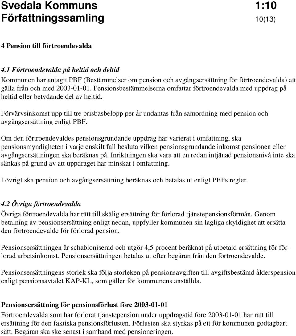 Pensionsbestämmelserna omfattar förtroendevalda med uppdrag på heltid eller betydande del av heltid.