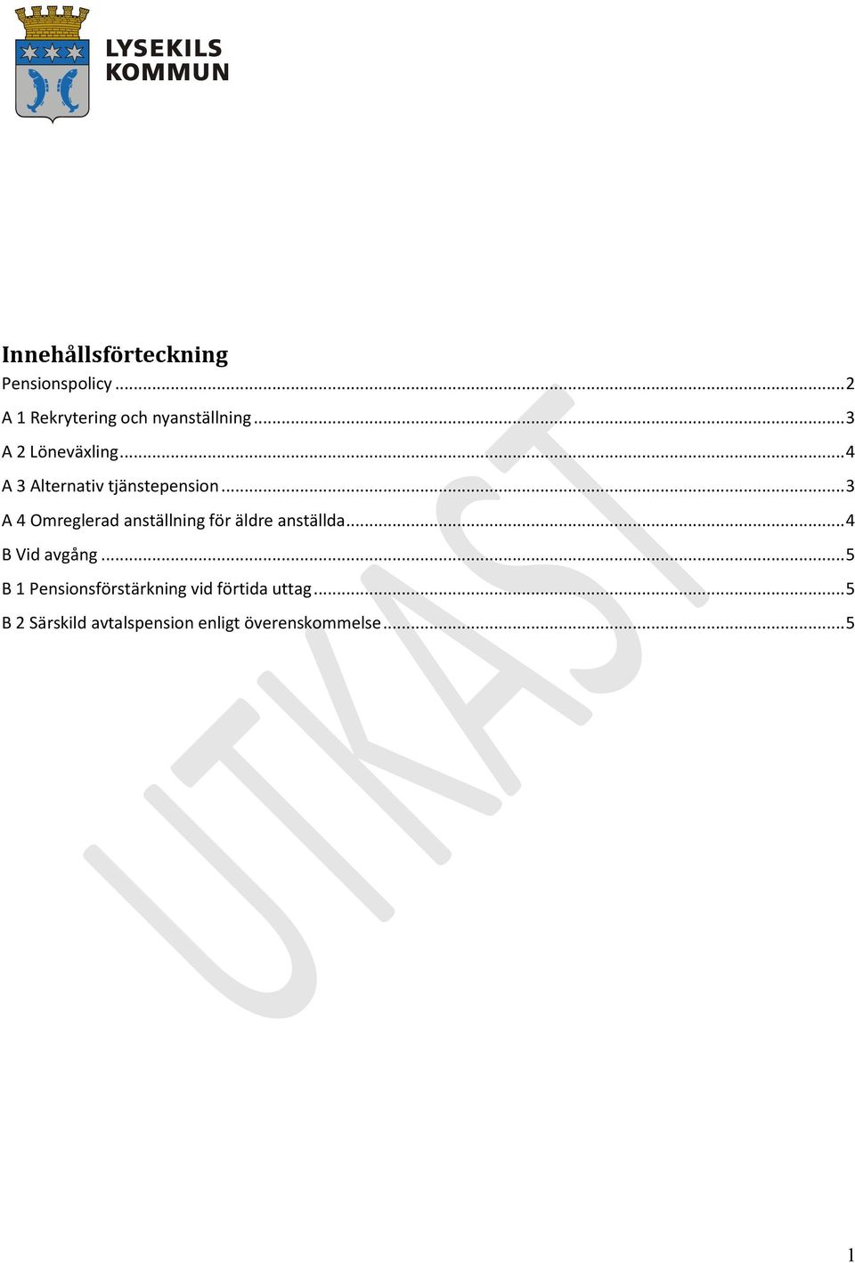 .. 3 A 4 Omreglerad anställning för äldre anställda... 4 B Vid avgång.