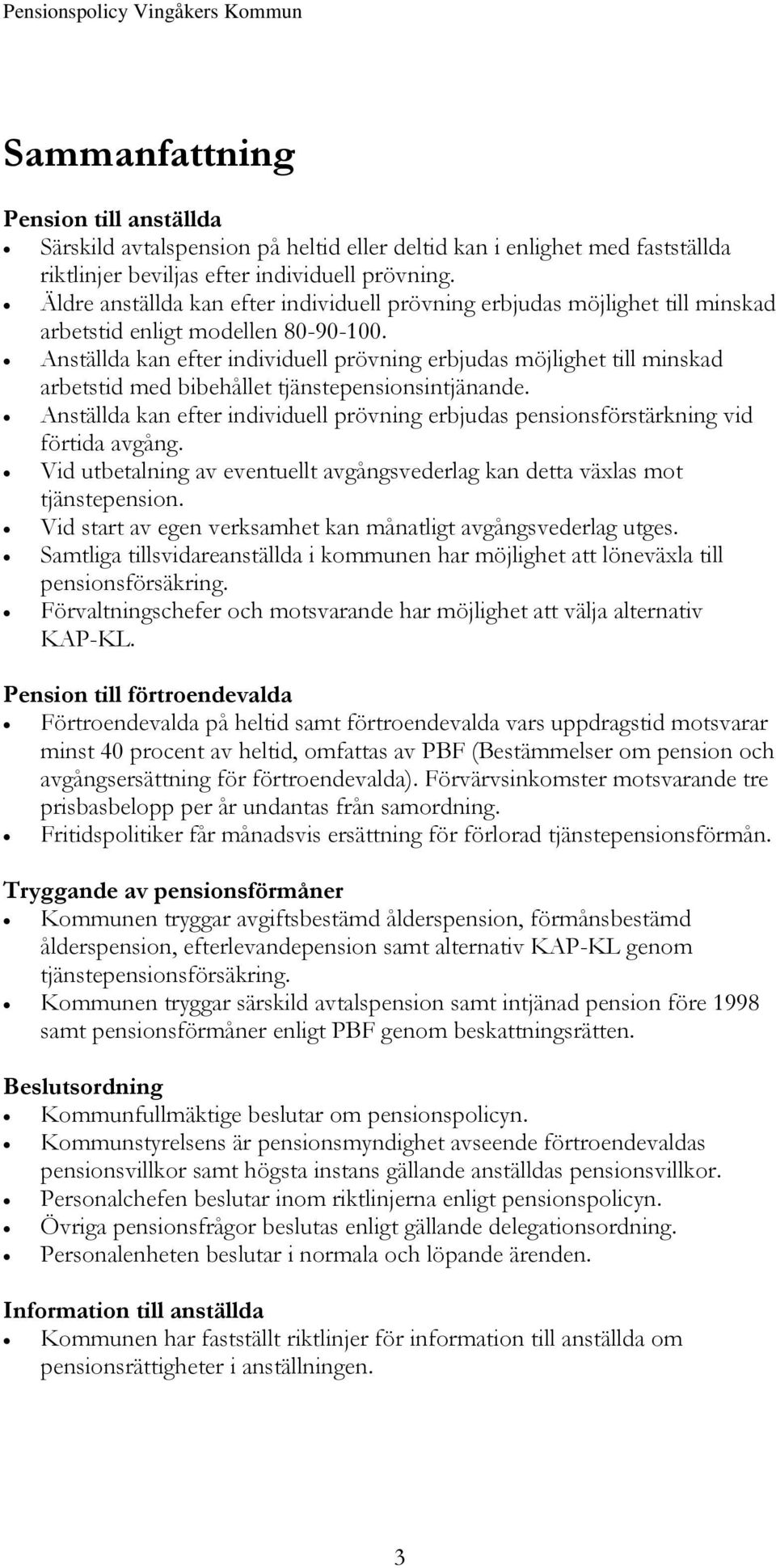 Anställda kan efter individuell prövning erbjudas möjlighet till minskad arbetstid med bibehållet tjänstepensionsintjänande.