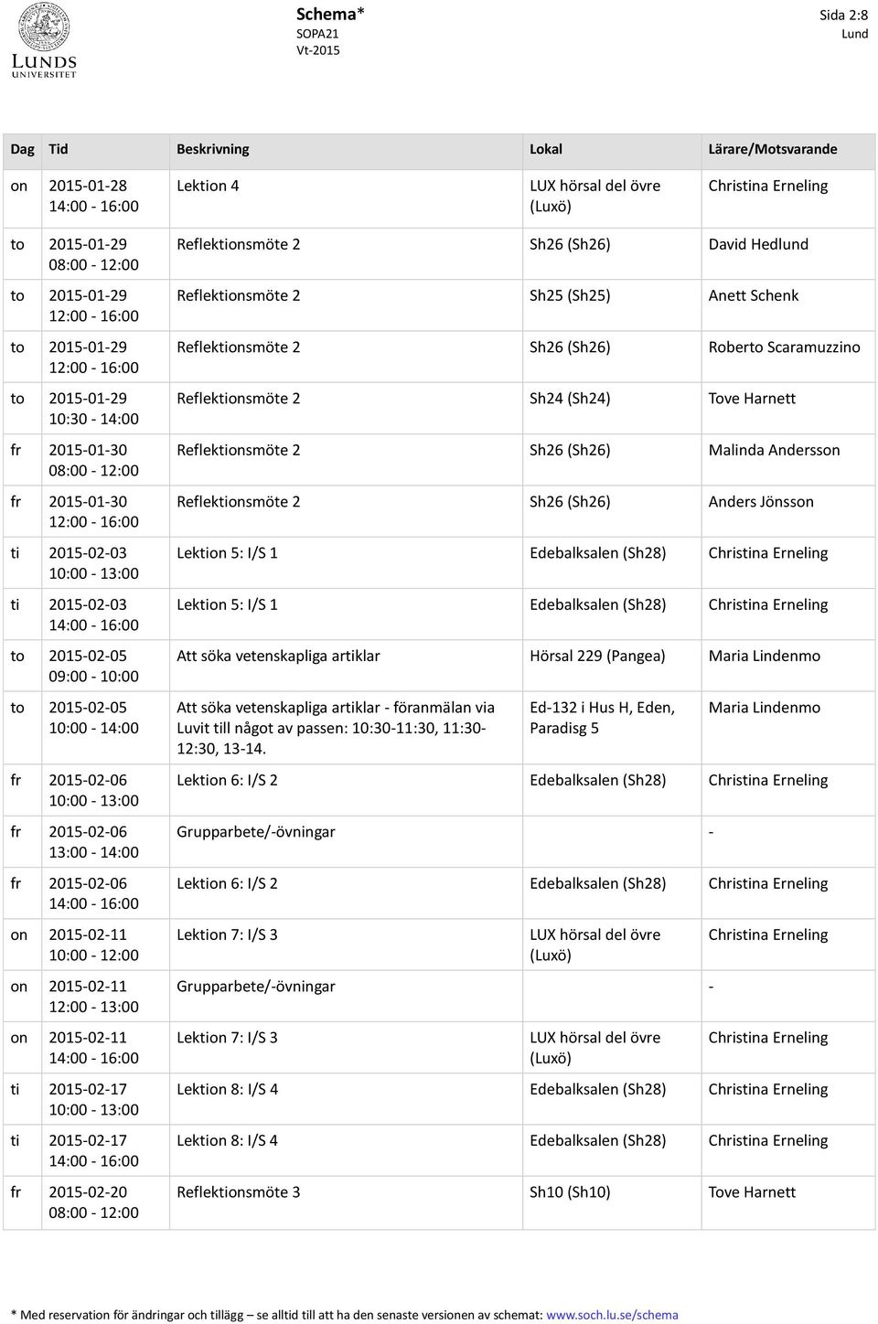 2015-02-17 Reflektionsmöte 2 Sh26 (Sh26) David Hedlund Reflektionsmöte 2 Sh25 (Sh25) Anett Schenk Reflektionsmöte 2 Sh26 (Sh26) Roberto Scaramuzzino Reflektionsmöte 2 Sh24 (Sh24) Tove Harnett