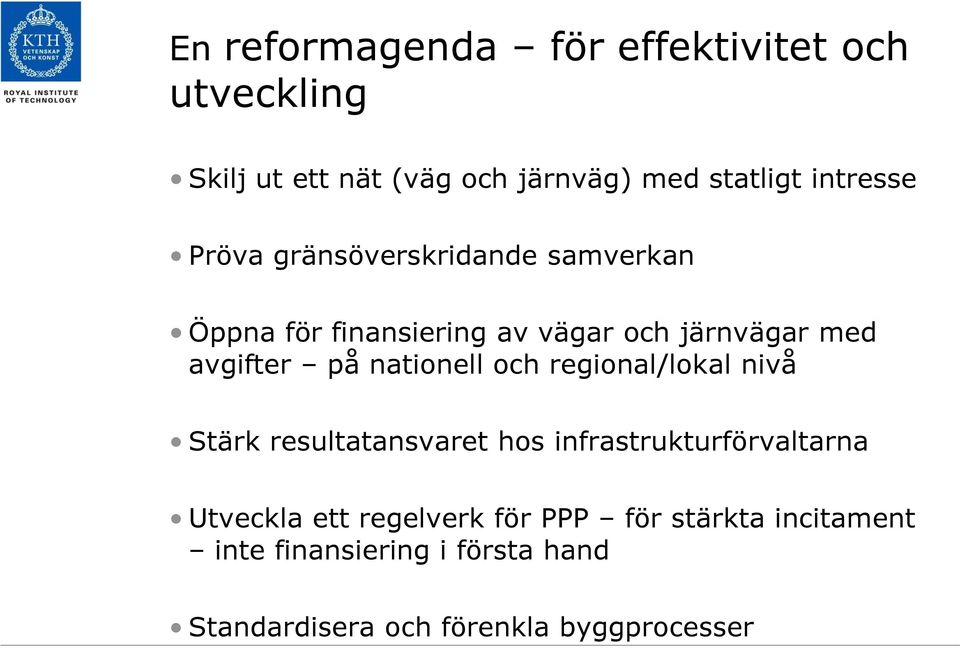 på nationell och regional/lokal nivå Stärk resultatansvaret hos infrastrukturförvaltarna Utveckla ett