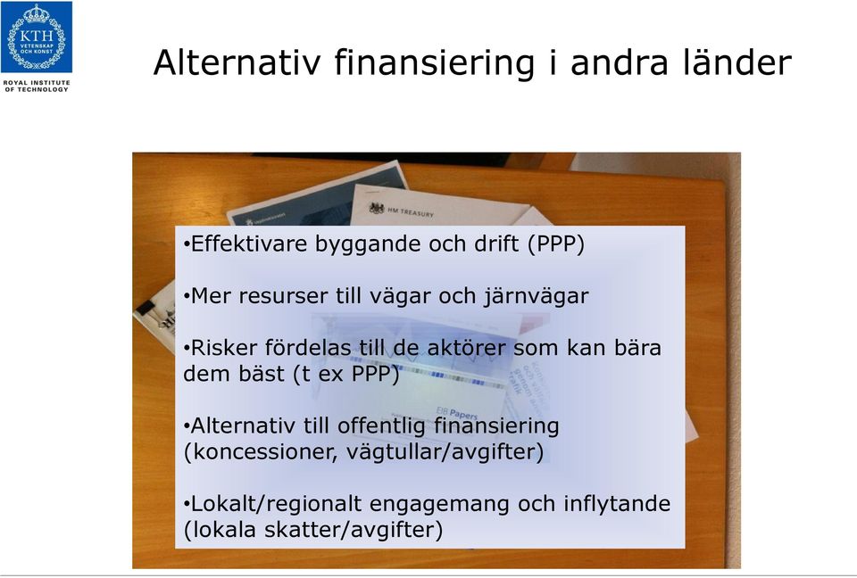 dem bäst (t ex PPP) Alternativ till offentlig finansiering (koncessioner,