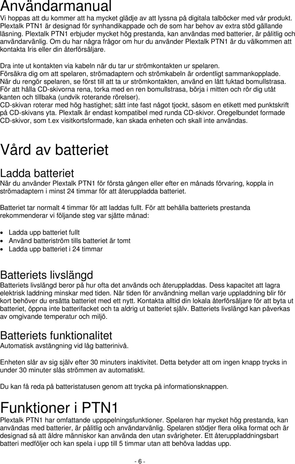 Plextalk PTN1 erbjuder mycket hög prestanda, kan användas med batterier, är pålitlig och användarvänlig.