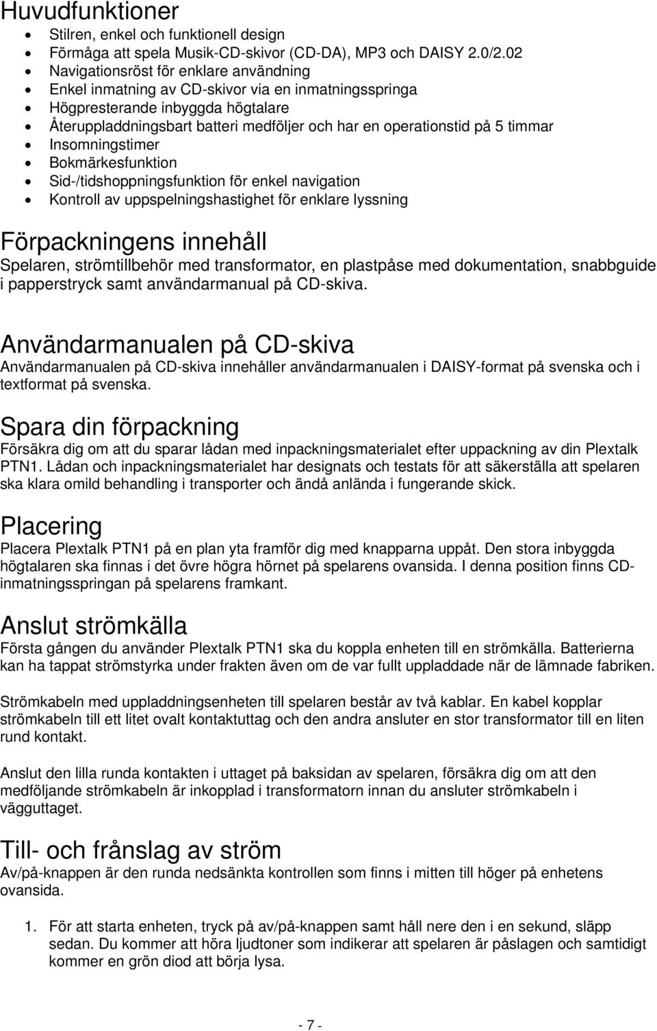 timmar Insomningstimer Bokmärkesfunktion Sid-/tidshoppningsfunktion för enkel navigation Kontroll av uppspelningshastighet för enklare lyssning Förpackningens innehåll Spelaren, strömtillbehör med