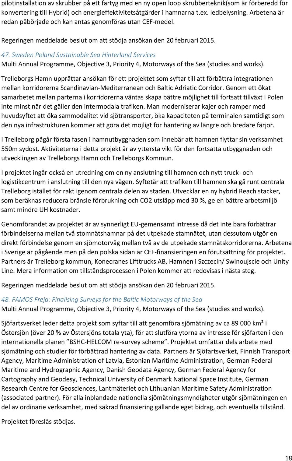 Sweden Poland Sustainable Sea Hinterland Services Multi Annual Programme, Objective 3, Priority 4, Motorways of the Sea (studies and works).