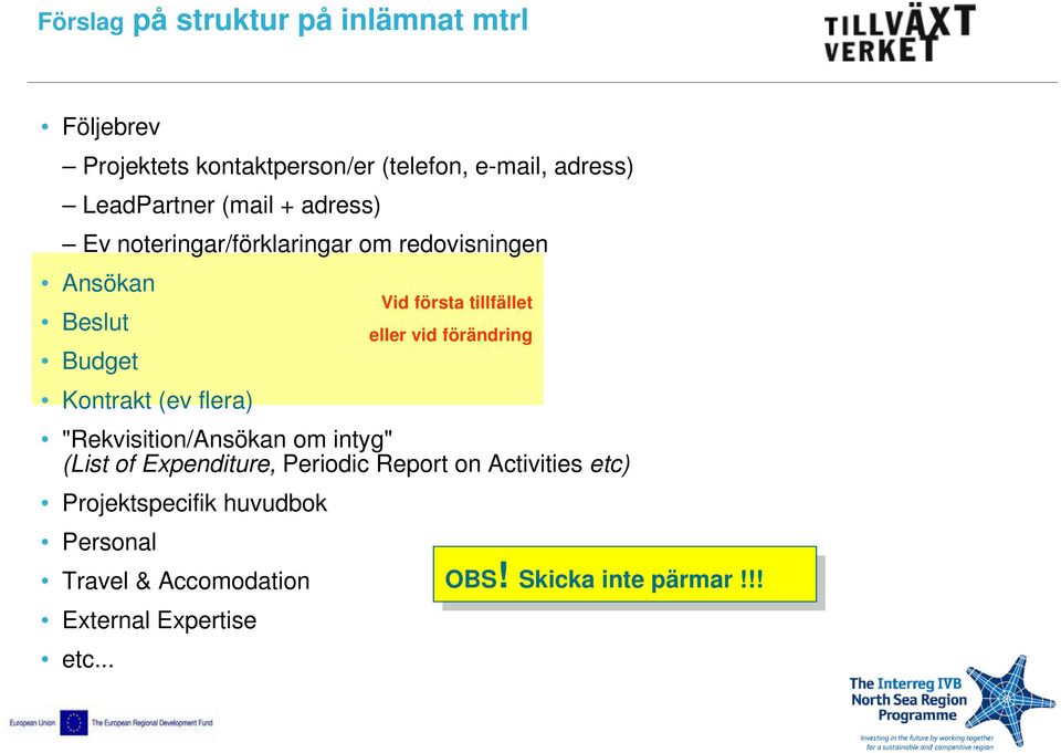 eller vid förändring "Rekvisition/Ansökan om intyg" (List of Expenditure, Periodic Report on Activities etc)