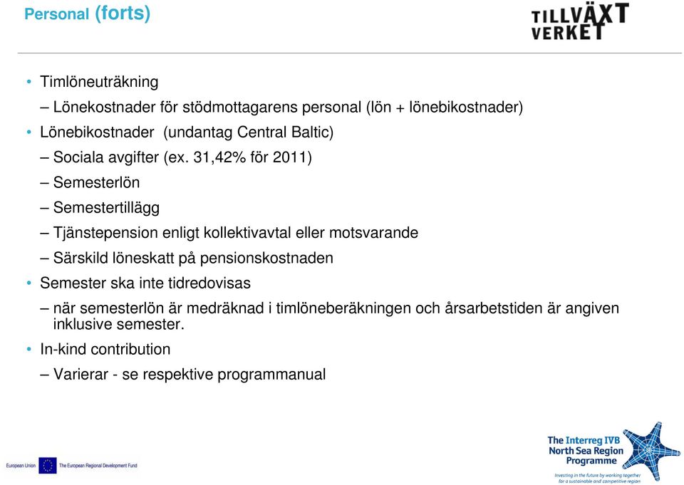 31,42% för 2011) Semesterlön Semestertillägg Tjänstepension enligt kollektivavtal eller motsvarande Särskild löneskatt på