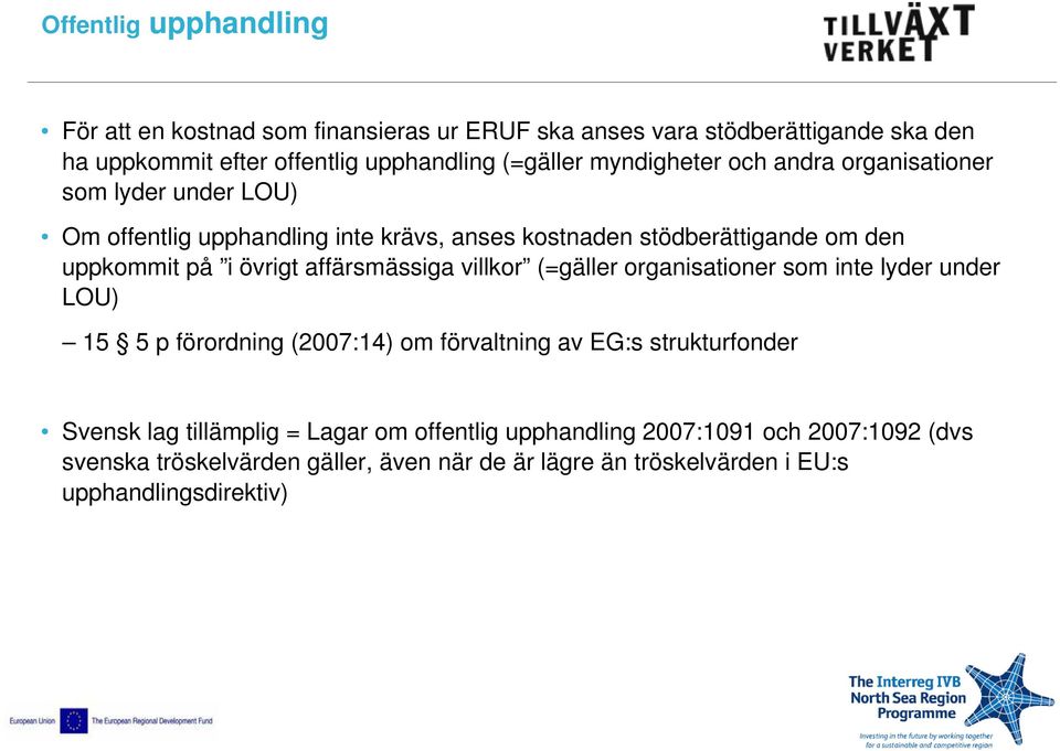 affärsmässiga villkor (=gäller organisationer som inte lyder under LOU) 15 5 p förordning (2007:14) om förvaltning av EG:s strukturfonder Svensk lag