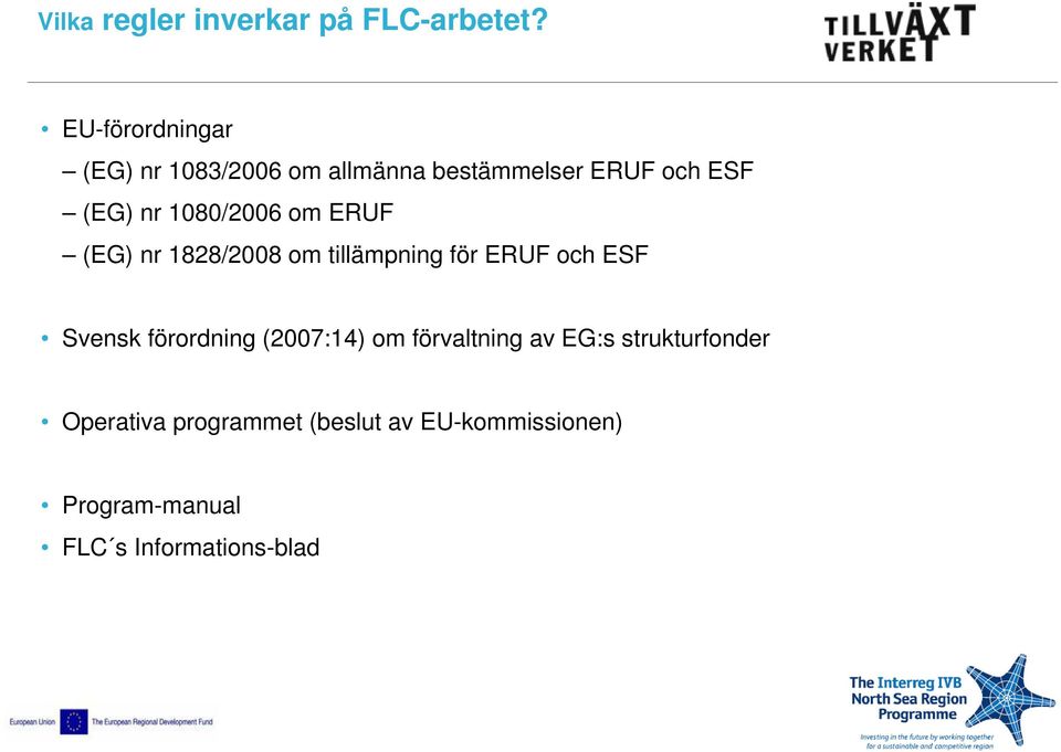 1080/2006 om ERUF (EG) nr 1828/2008 om tillämpning för ERUF och ESF Svensk