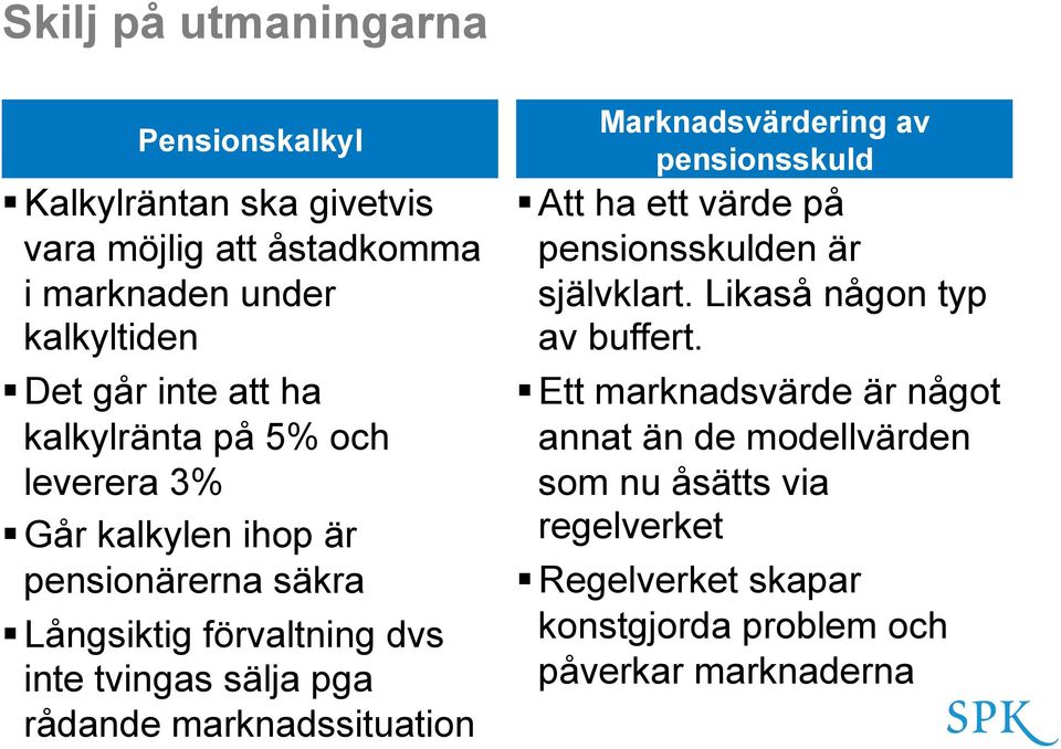 marknadssituation Marknadsvärdering av pensionsskuld Att ha ett värde på pensionsskulden är självklart. Likaså någon typ av buffert.