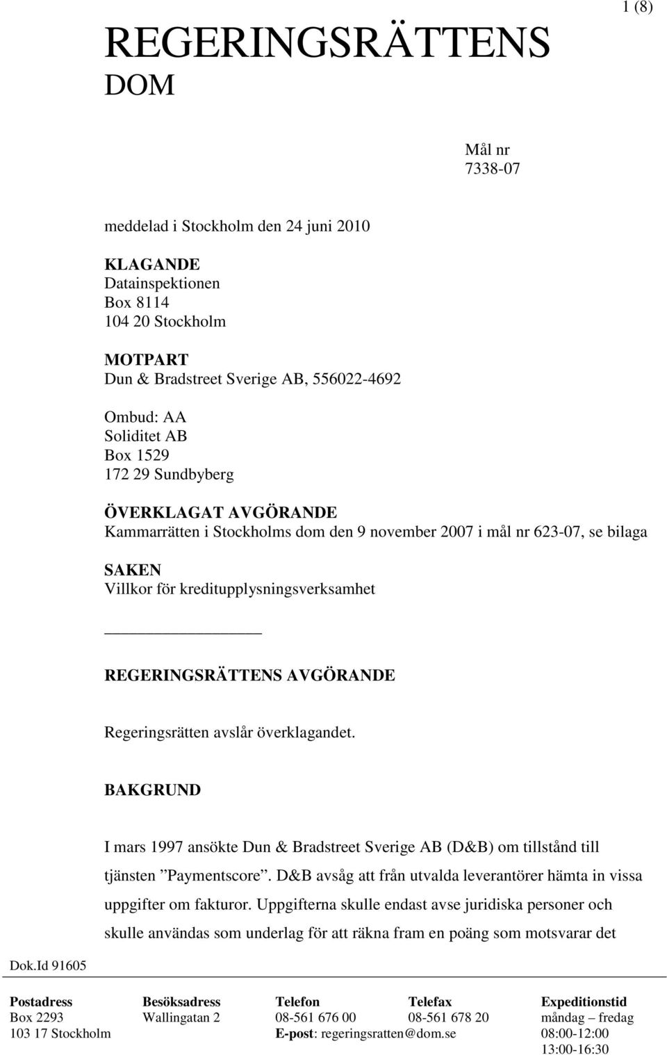 Regeringsrätten avslår överklagandet. BAKGRUND I mars 1997 ansökte Dun & Bradstreet Sverige AB (D&B) om tillstånd till tjänsten Paymentscore.