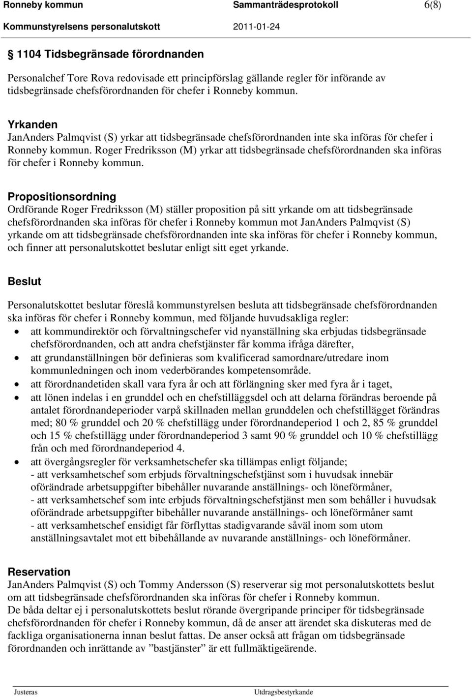 Roger Fredriksson (M) yrkar att tidsbegränsade chefsförordnanden ska införas för chefer i Ronneby kommun.