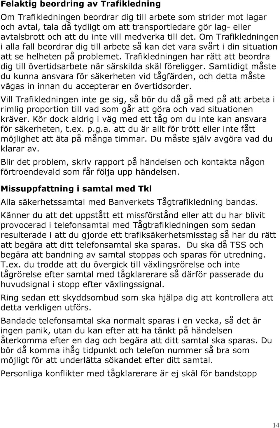 Trafikledningen har rätt att beordra dig till övertidsarbete när särskilda skäl föreligger.