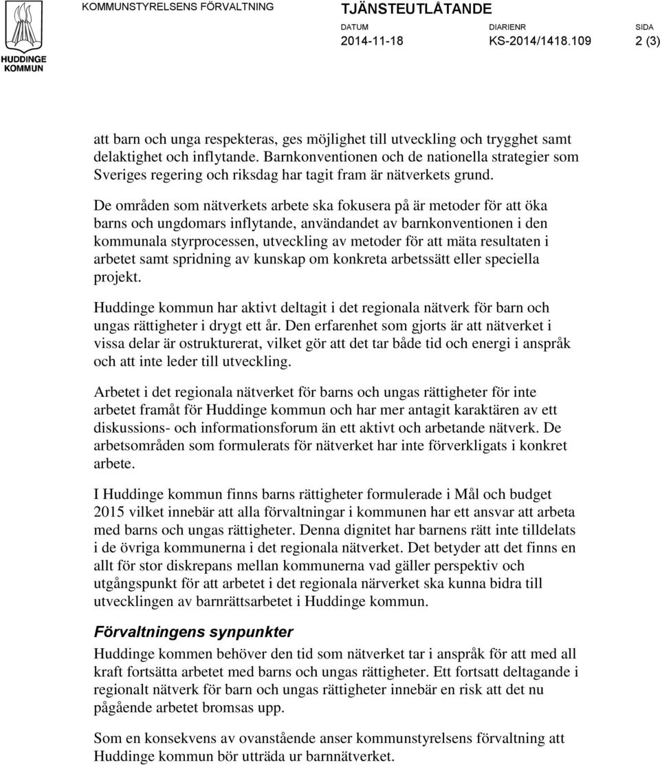 De områden som nätverkets arbete ska fokusera på är metoder för att öka barns och ungdomars inflytande, användandet av barnkonventionen i den kommunala styrprocessen, utveckling av metoder för att