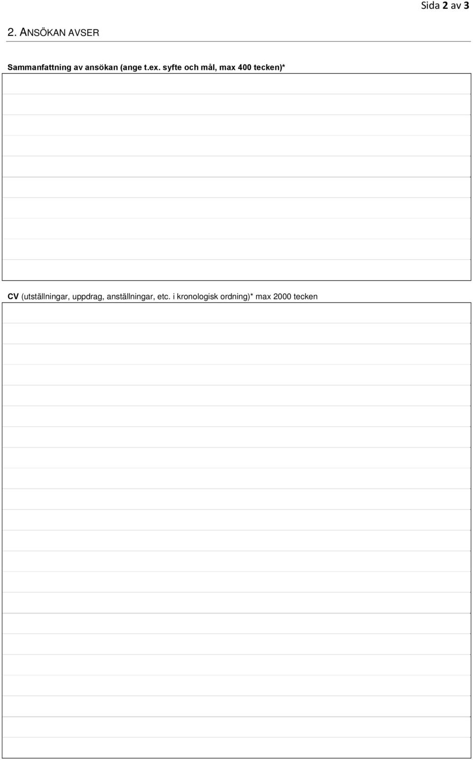 t.ex. syfte och mål, max 400 tecken)* CV