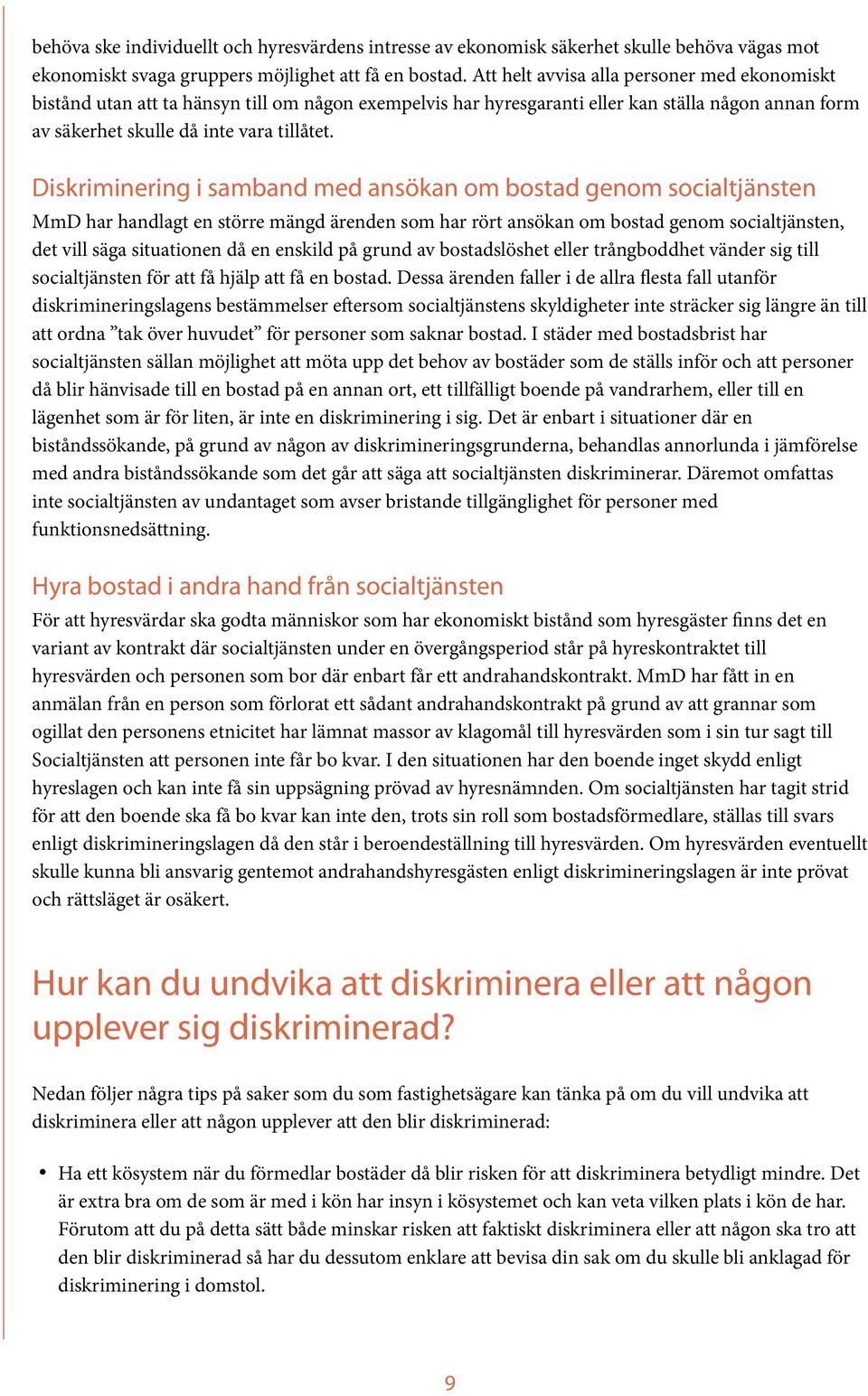 Diskriminering i samband med ansökan om bostad genom socialtjänsten MmD har handlagt en större mängd ärenden som har rört ansökan om bostad genom socialtjänsten, det vill säga situationen då en