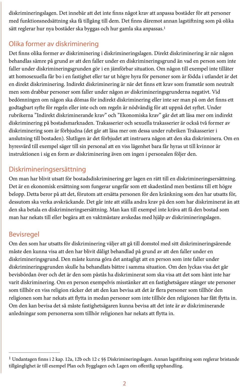 1 Olika former av diskriminering Det finns olika former av diskriminering i diskrimineringslagen.