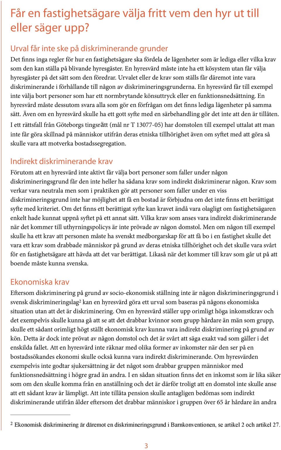 En hyresvärd måste inte ha ett kösystem utan får välja hyresgäster på det sätt som den föredrar.
