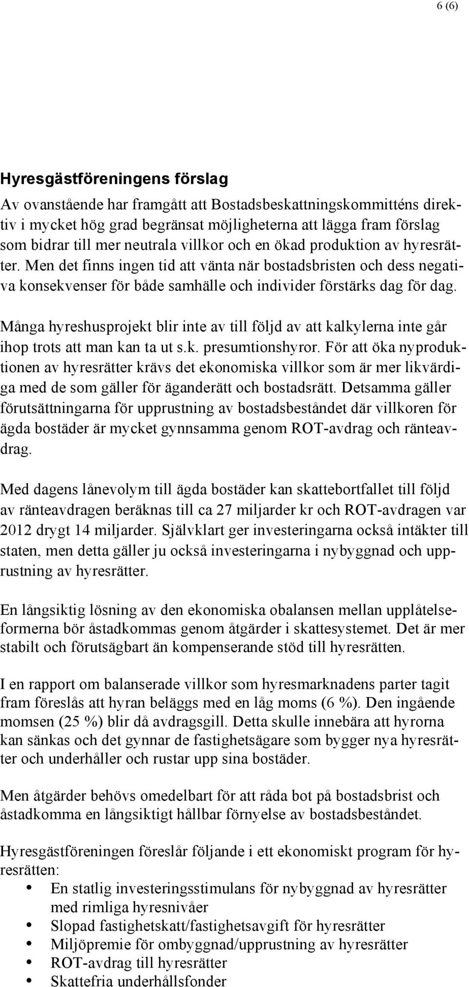 Många hyreshusprojekt blir inte av till följd av att kalkylerna inte går ihop trots att man kan ta ut s.k. presumtionshyror.