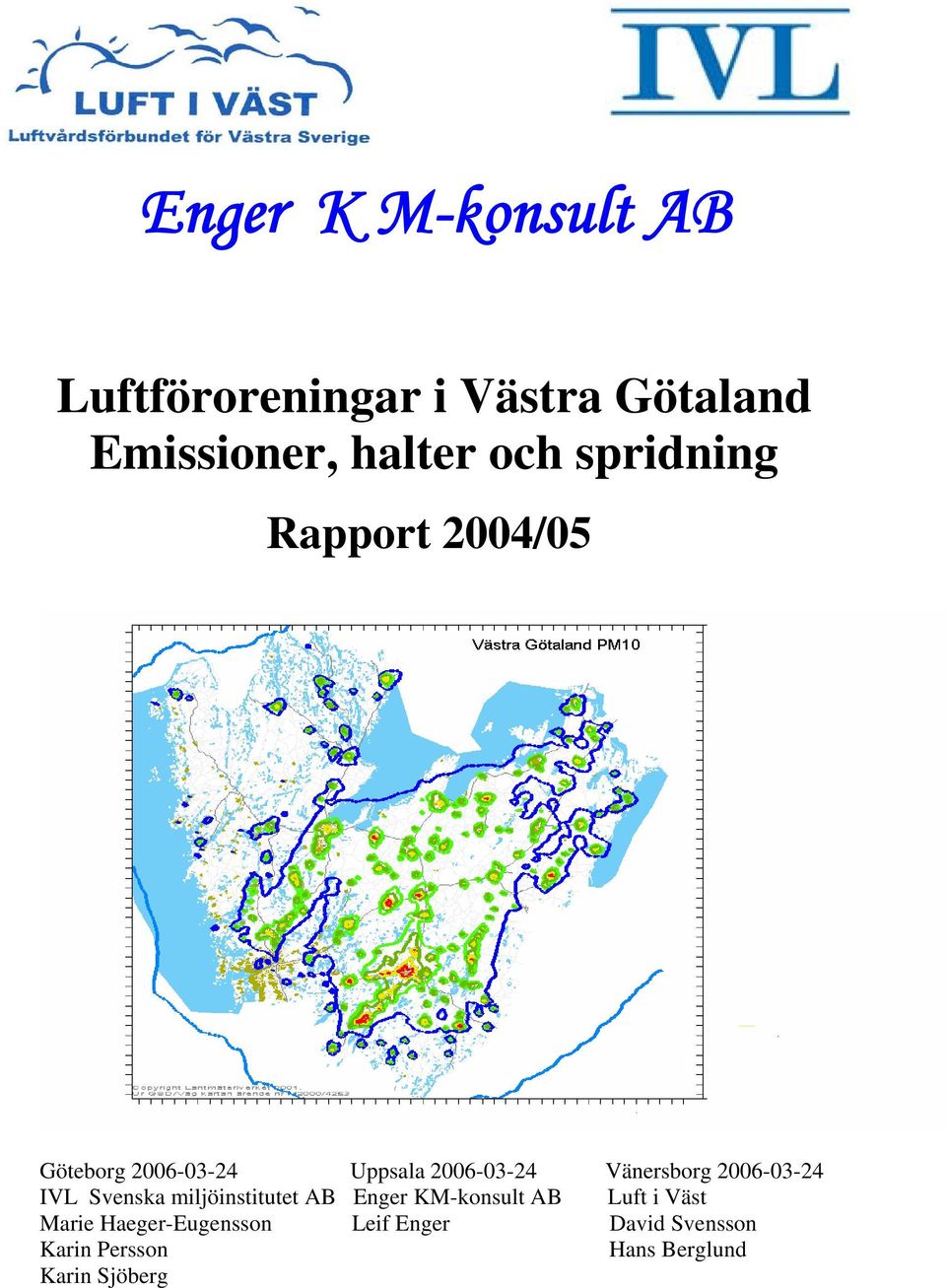 2006-03-24 IVL Svenska miljöinstitutet AB Enger KM-konsult AB Luft i Väst Marie
