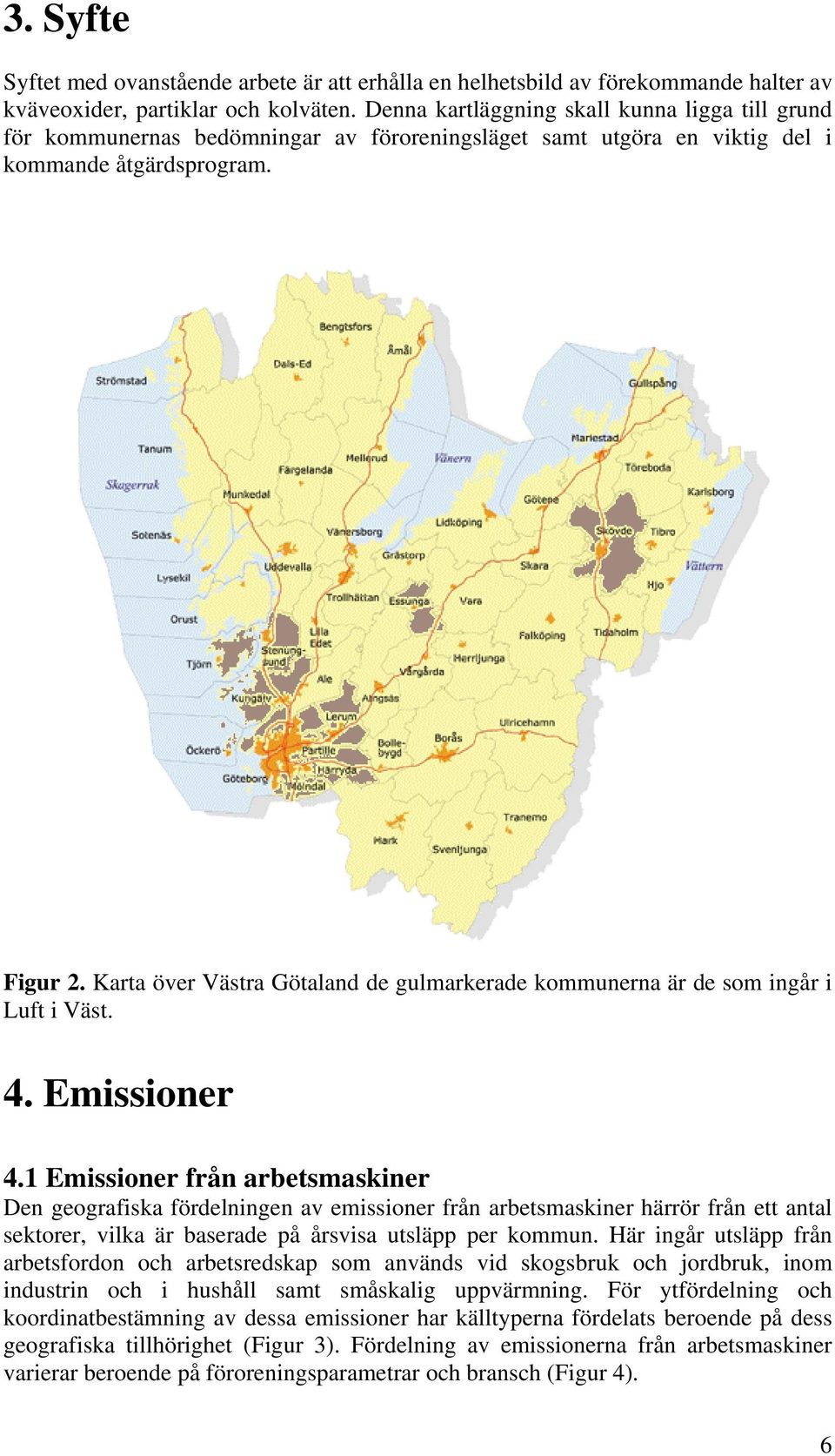 Karta över Västra Götaland de gulmarkerade kommunerna är de som ingår i Luft i Väst. 4. Emissioner 4.