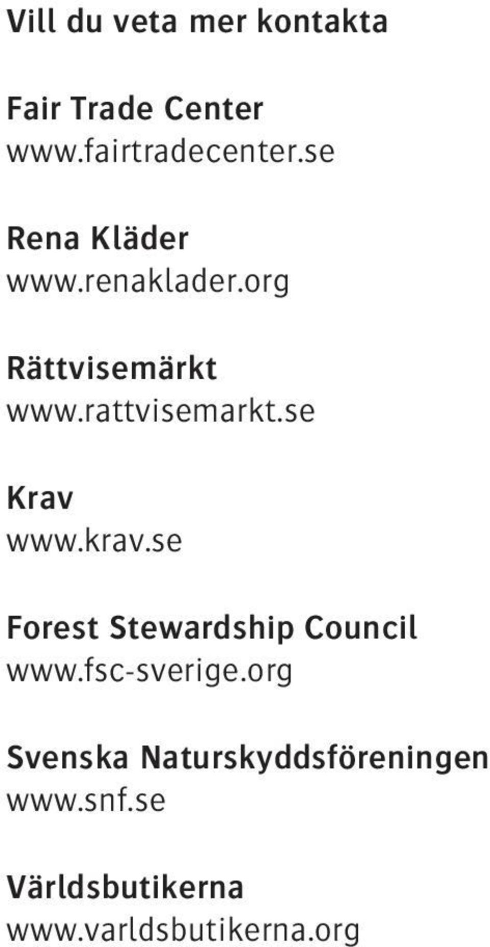 se Krav www.krav.se Forest Stewardship Council www.fsc-sverige.