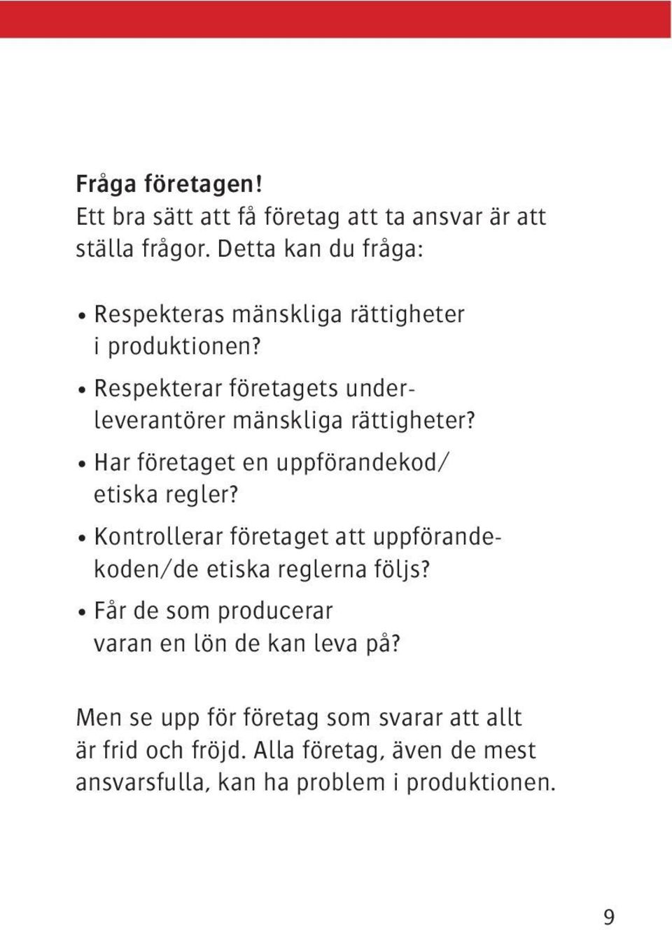 Respekterar företagets underleverantörer mänskliga rättigheter? Har företaget en uppförandekod/ etiska regler?