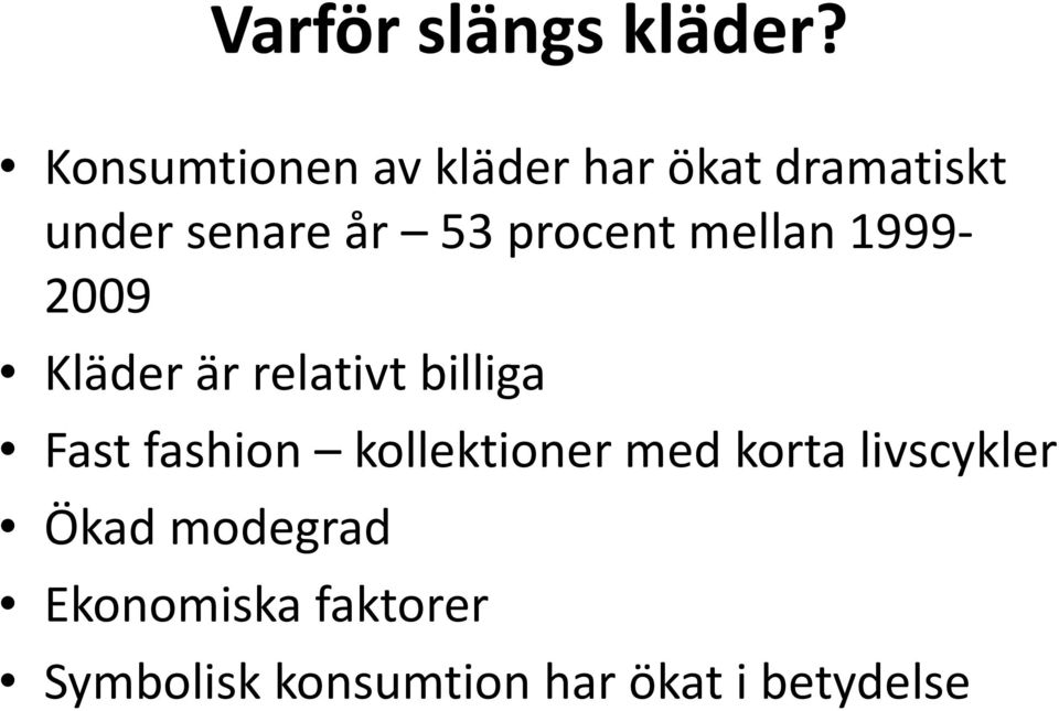 procent mellan 1999-2009 Kläder är relativt billiga Fast fashion