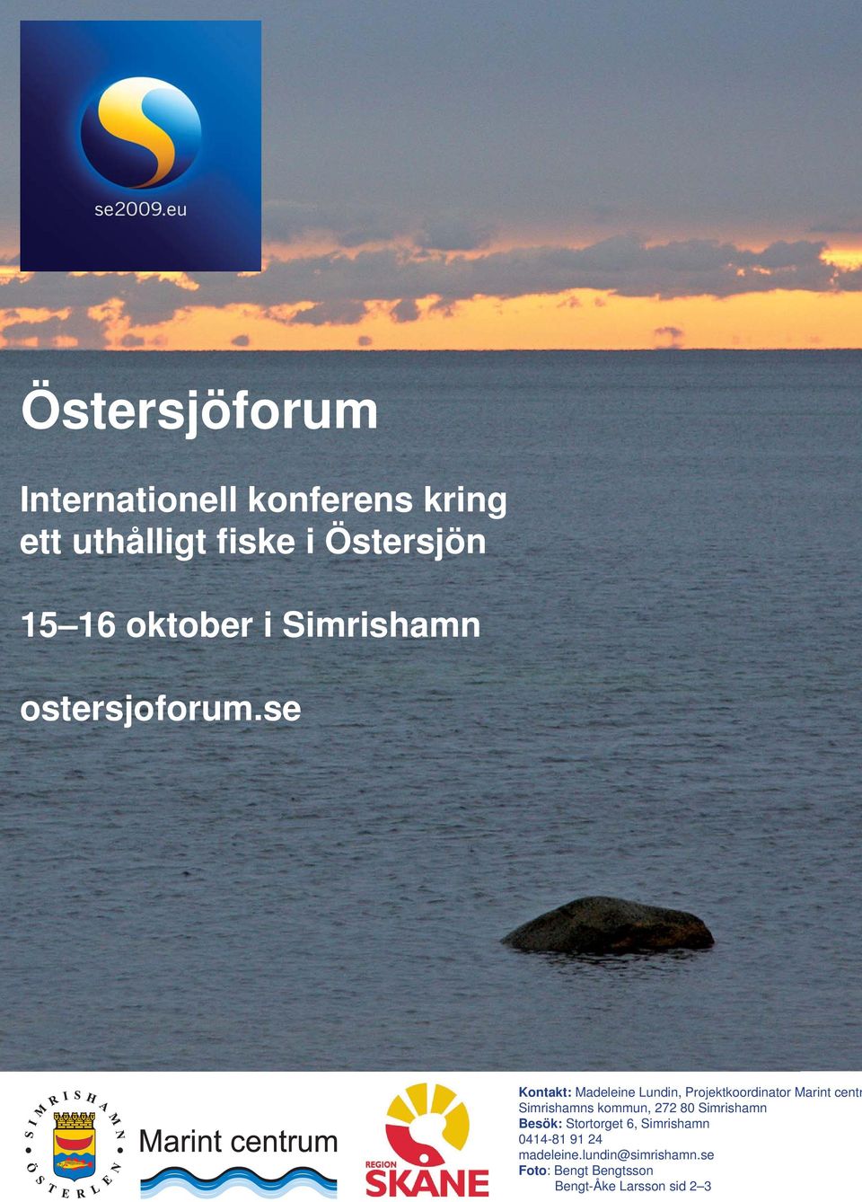 se Kontakt: Madeleine Lundin, Projektkoordinator Marint centr Simrishamns kommun, 272