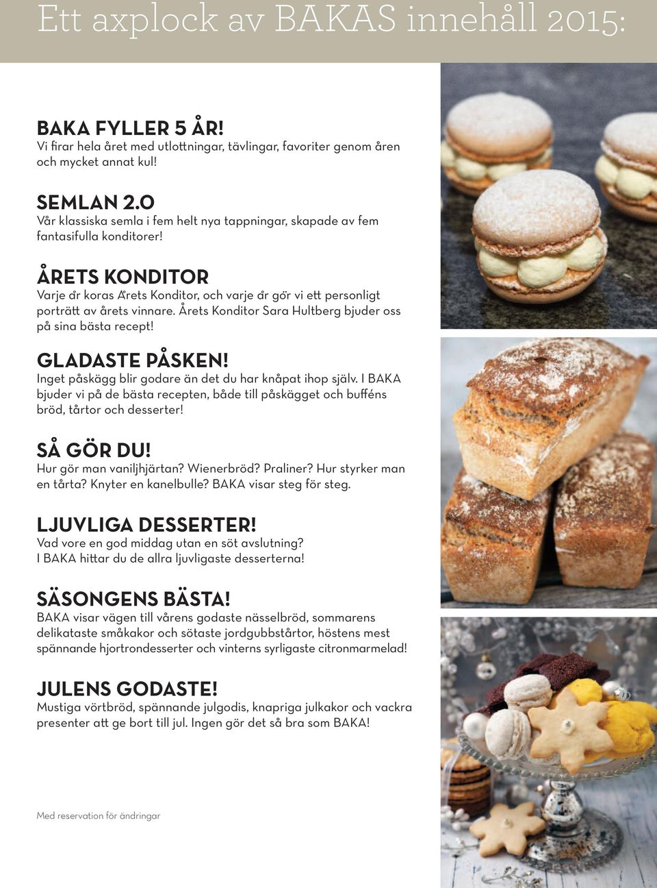 Årets Konditor Sara Hultberg bjuder oss på sina bästa recept! gladaste påsken! Inget påskägg blir godare än det du har knåpat ihop själv.