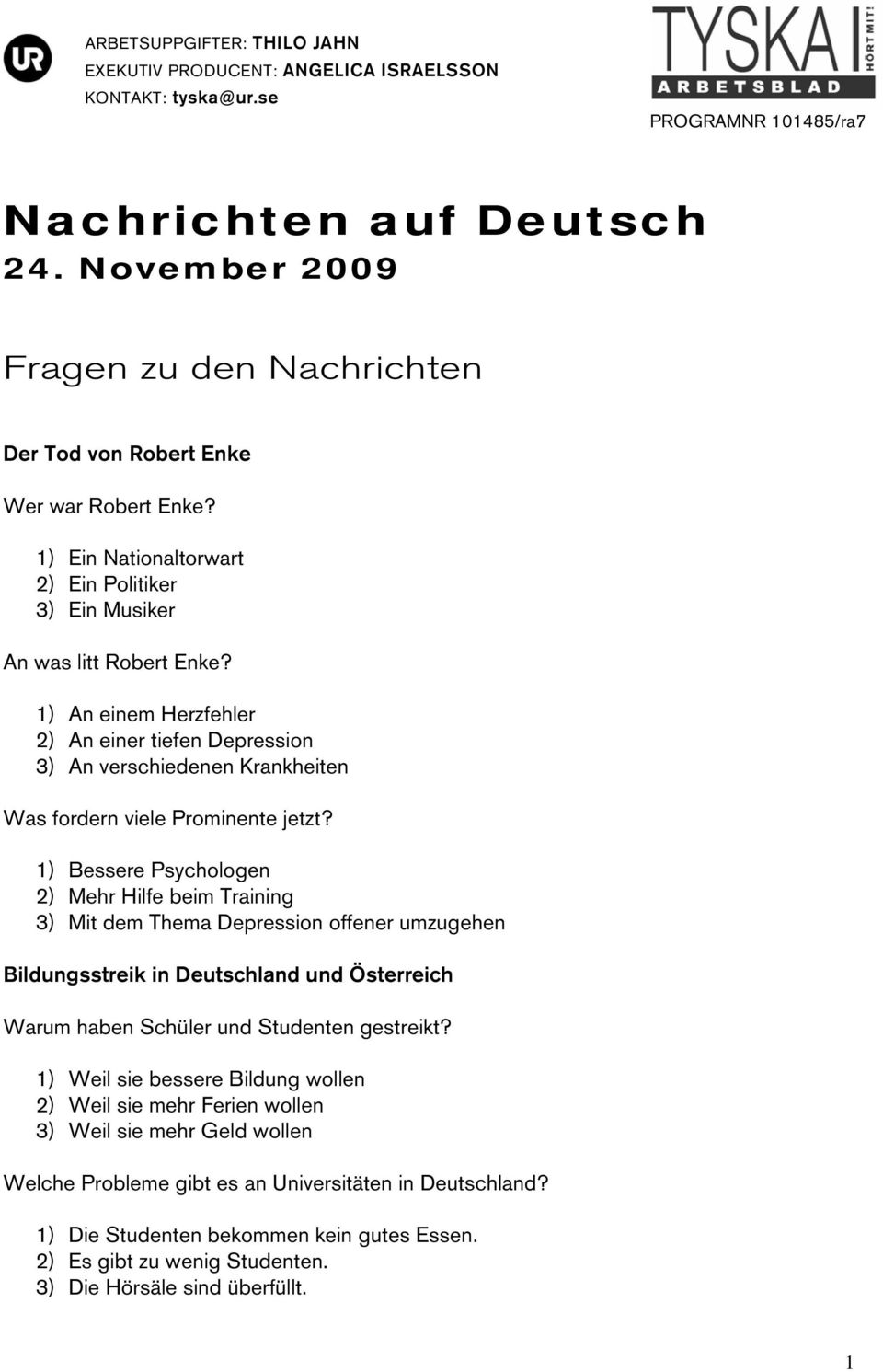 1) An einem Herzfehler 2) An einer tiefen Depression 3) An verschiedenen Krankheiten Was fordern viele Prominente jetzt?