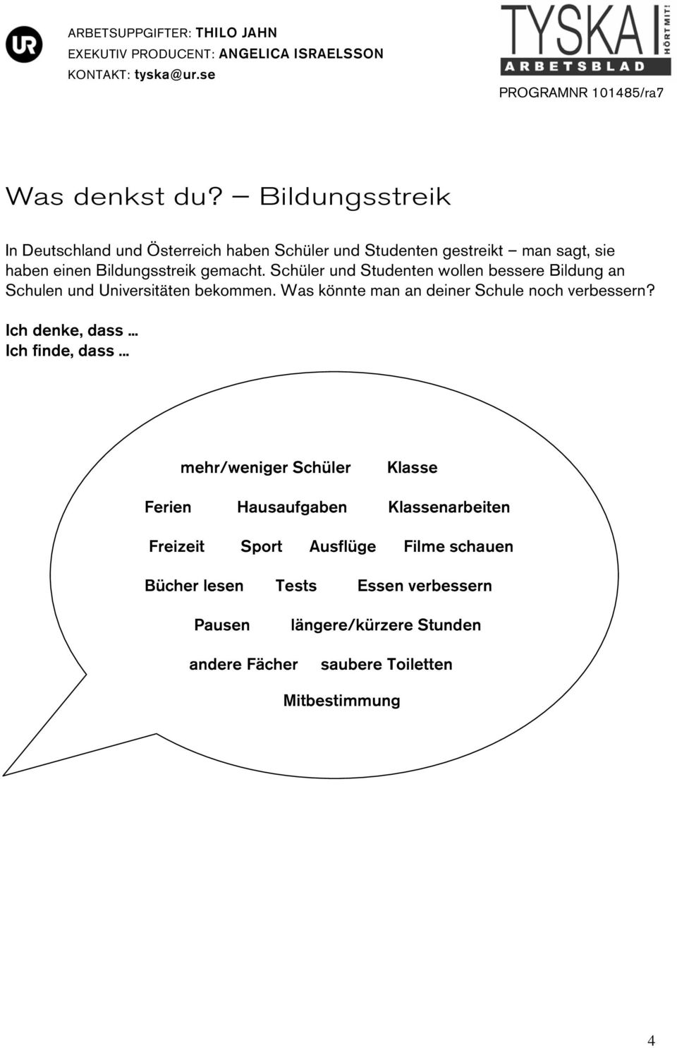 Schüler und Studenten wollen bessere Bildung an Schulen und Universitäten bekommen. Was könnte man an deiner Schule noch verbessern?