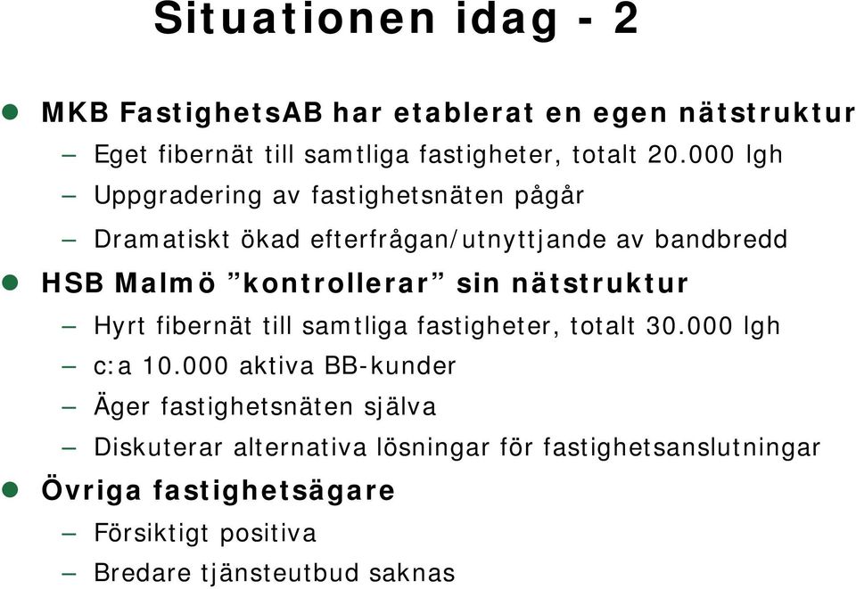 nätstruktur Hyrt fibernät till samtliga fastigheter, totalt 30.000 lgh c:a 10.