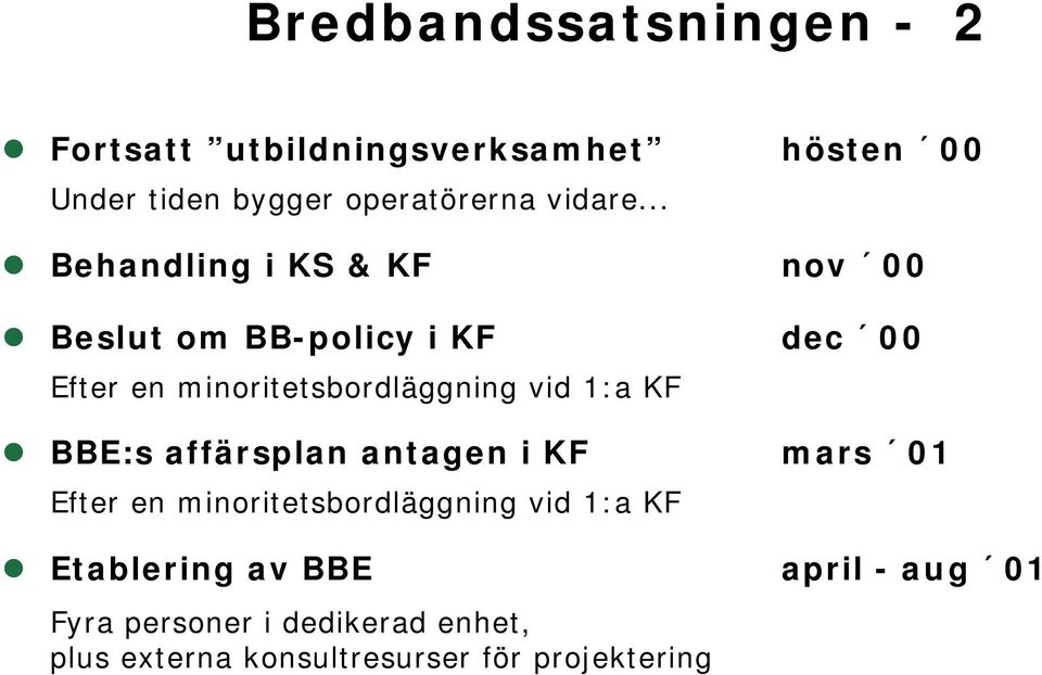 .. Behandling i KS & KF nov 00 Beslut om BB-policy i KF dec 00 Efter en minoritetsbordläggning vid